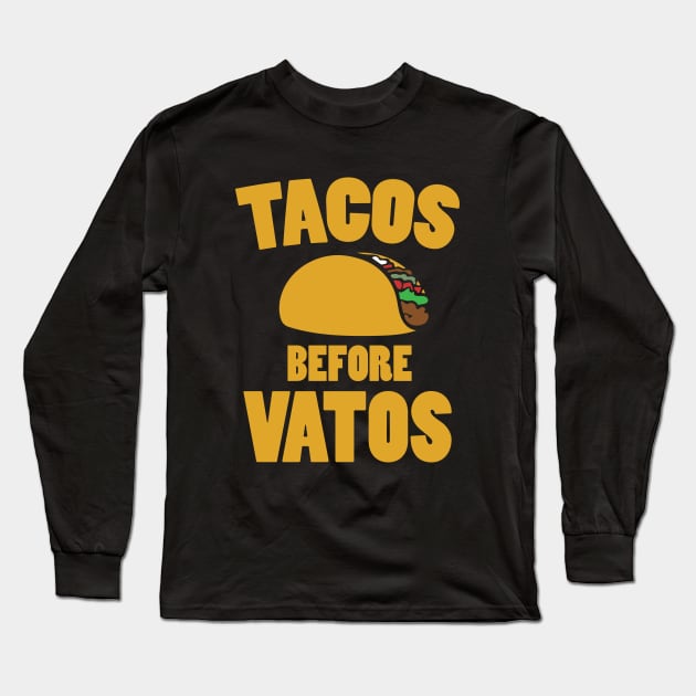 Taco Before Vatos Long Sleeve T-Shirt by bubbsnugg